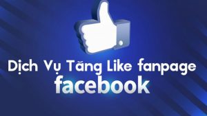 dịch vụ tăng like fanpage