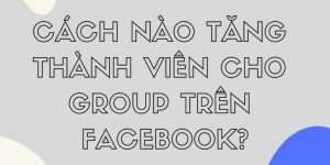 Cách tăng thành viên cho group facebook
